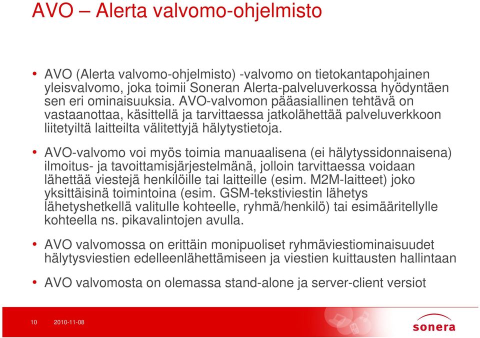 AVO-valvomo voi myös toimia manuaalisena (ei hälytyssidonnaisena) ilmoitus- ja tavoittamisjärjestelmänä, jolloin tarvittaessa voidaan lähettää viestejä henkilöille tai laitteille (esim.