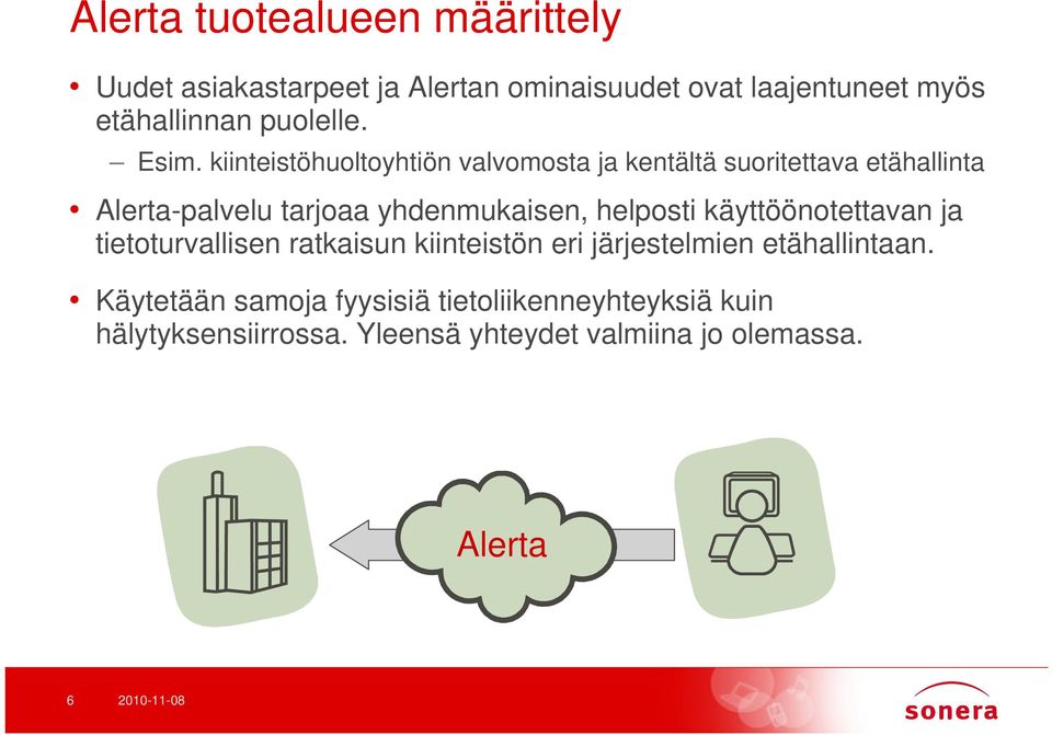 kiinteistöhuoltoyhtiön valvomosta ja kentältä suoritettava etähallinta Alerta-palvelu tarjoaa yhdenmukaisen,