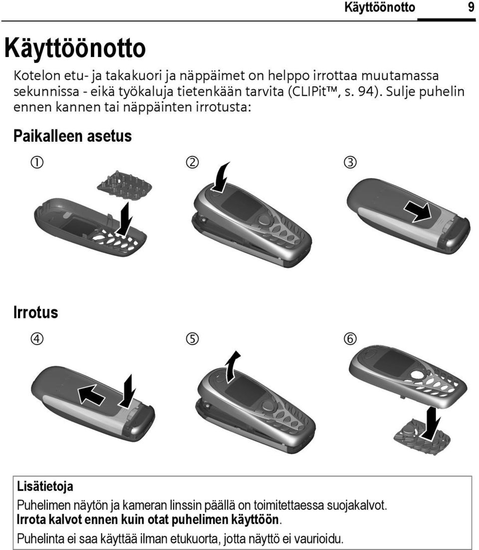 Sulje puhelin ennen kannen tai näppäinten irrotusta: Paikalleen asetus 1 2 3 Irrotus 4 5 6 Lisätietoja Puhelimen