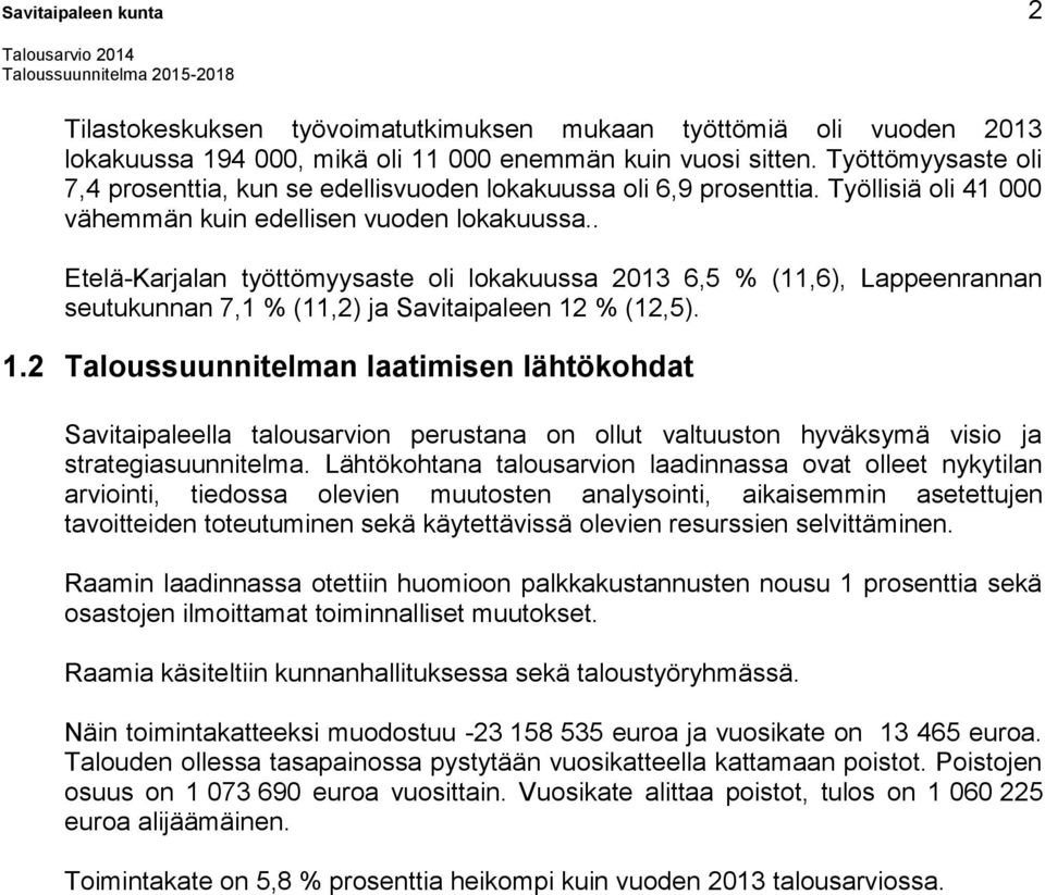. Etelä-Karjalan työttömyysaste oli lokakuussa 2013 6,5 % (11,6), Lappeenrannan seutukunnan 7,1 % (11,2) ja Savitaipaleen 12