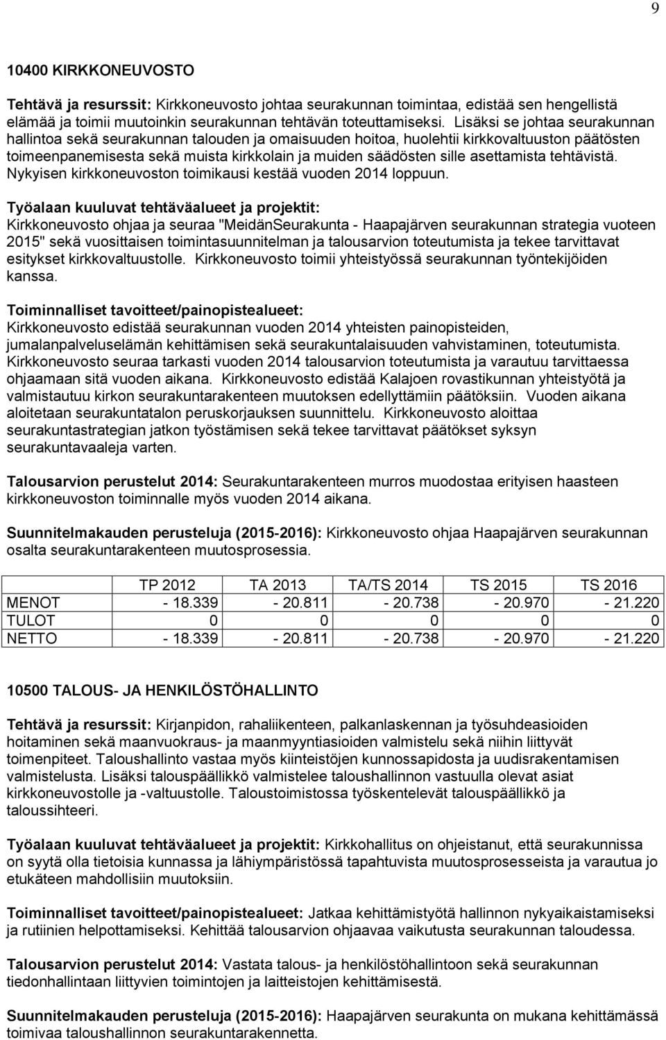 asettamista tehtävistä. Nykyisen kirkkoneuvoston toimikausi kestää vuoden 2014 loppuun.