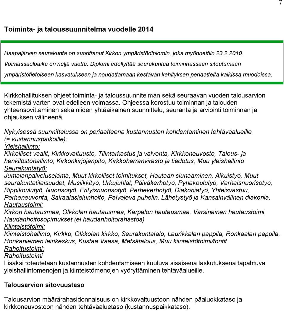 Kirkkohallituksen ohjeet toiminta- ja taloussuunnitelman sekä seuraavan vuoden talousarvion tekemistä varten ovat edelleen voimassa.