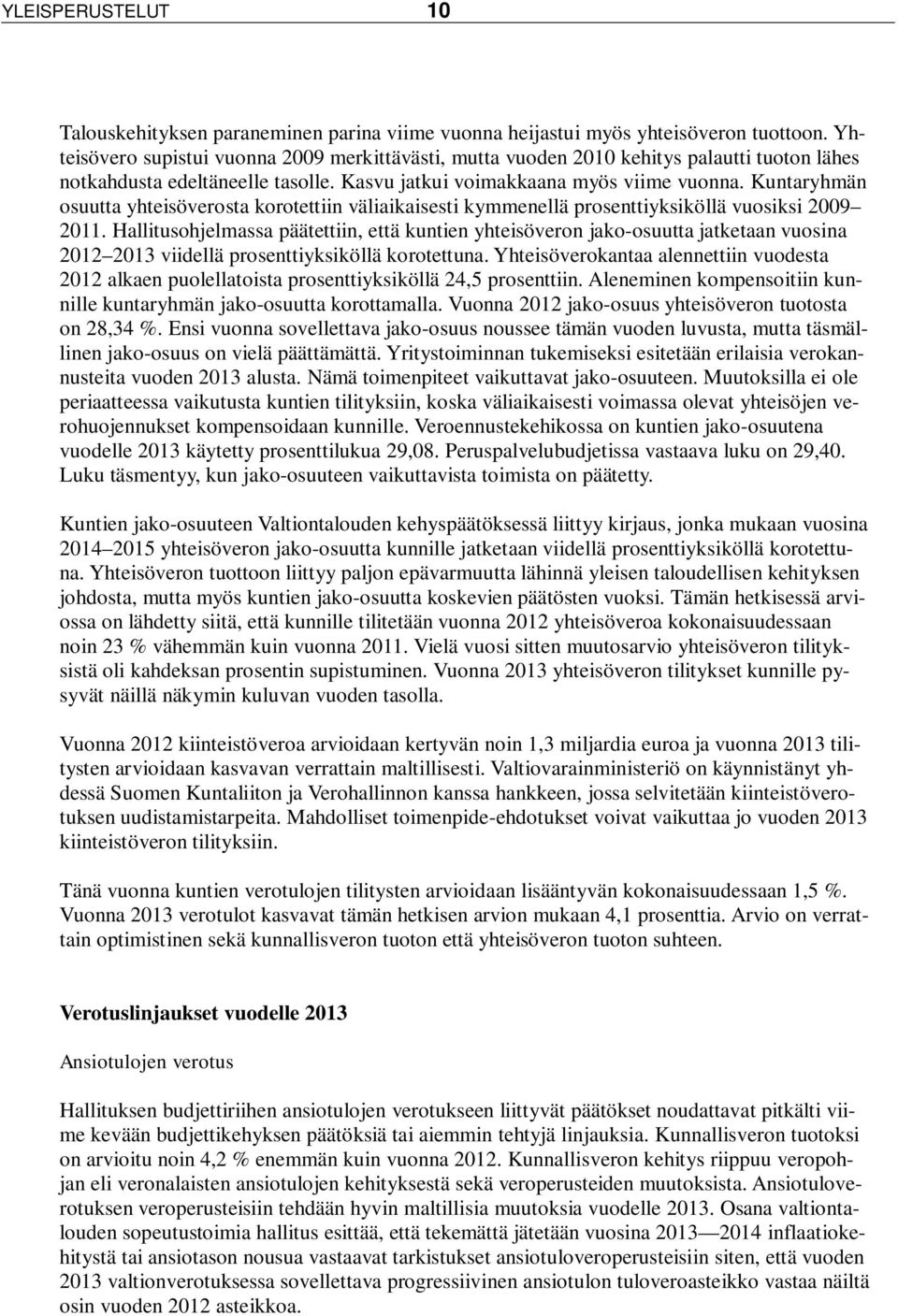 Kuntaryhmän osuutta yhteisöverosta korotettiin väliaikaisesti kymmenellä prosenttiyksiköllä vuosiksi 2009 2011.