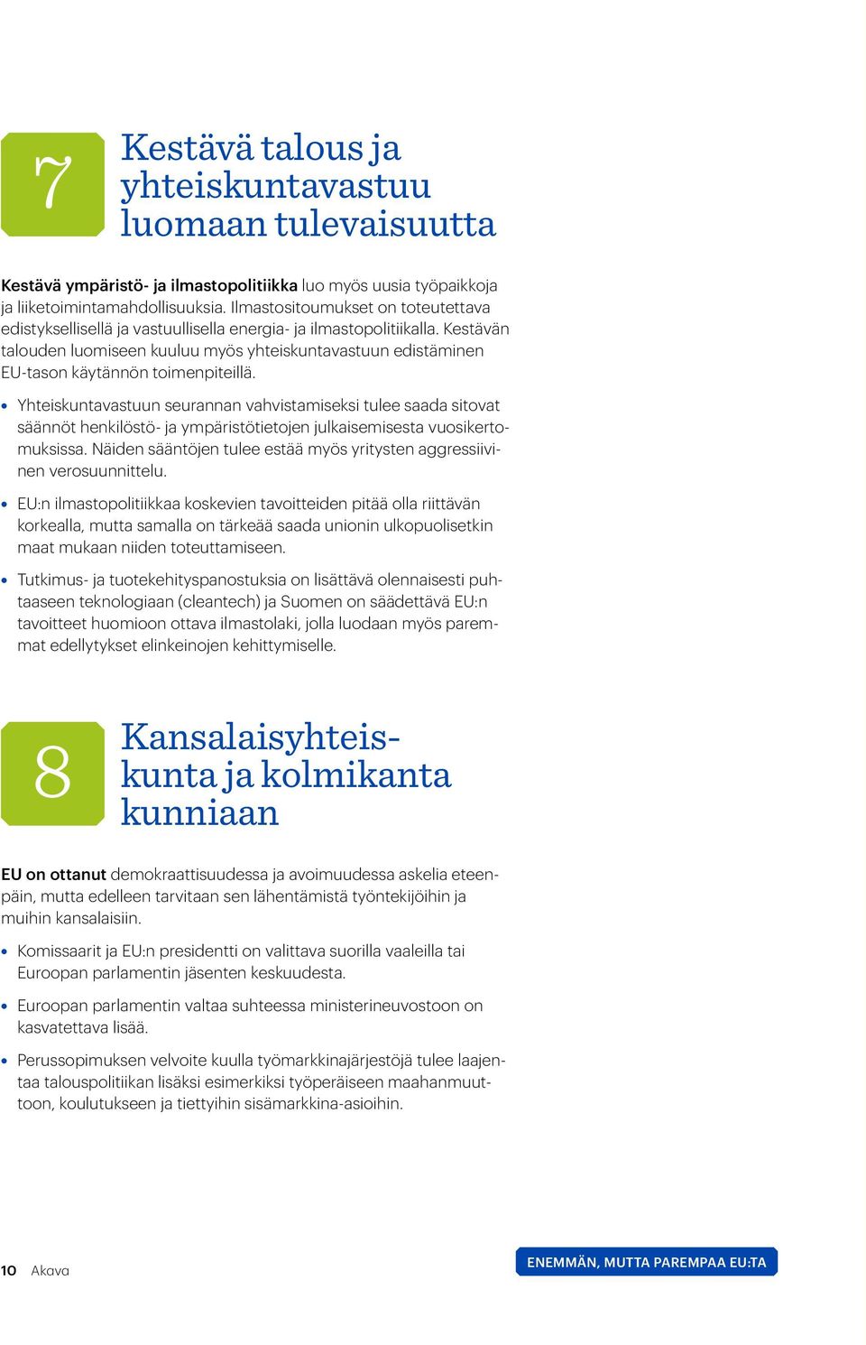 Kestävän talouden luomiseen kuuluu myös yhteiskuntavastuun edistäminen EU-tason käytännön toimenpiteillä.
