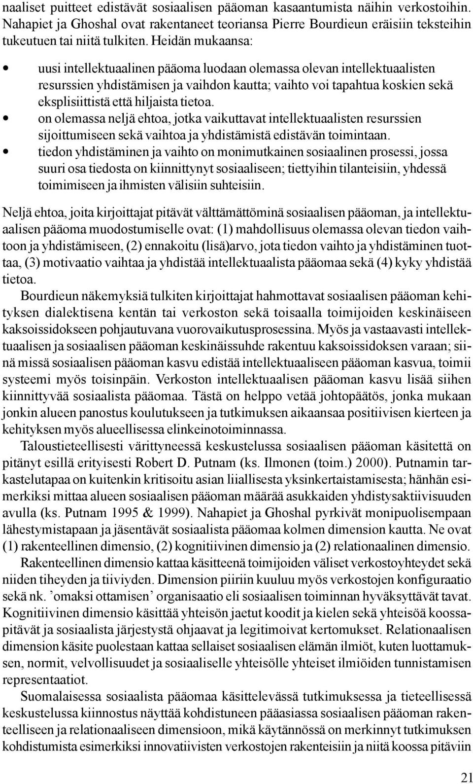 tietoa. on olemassa neljä ehtoa, jotka vaikuttavat intellektuaalisten resurssien sijoittumiseen sekä vaihtoa ja yhdistämistä edistävän toimintaan.