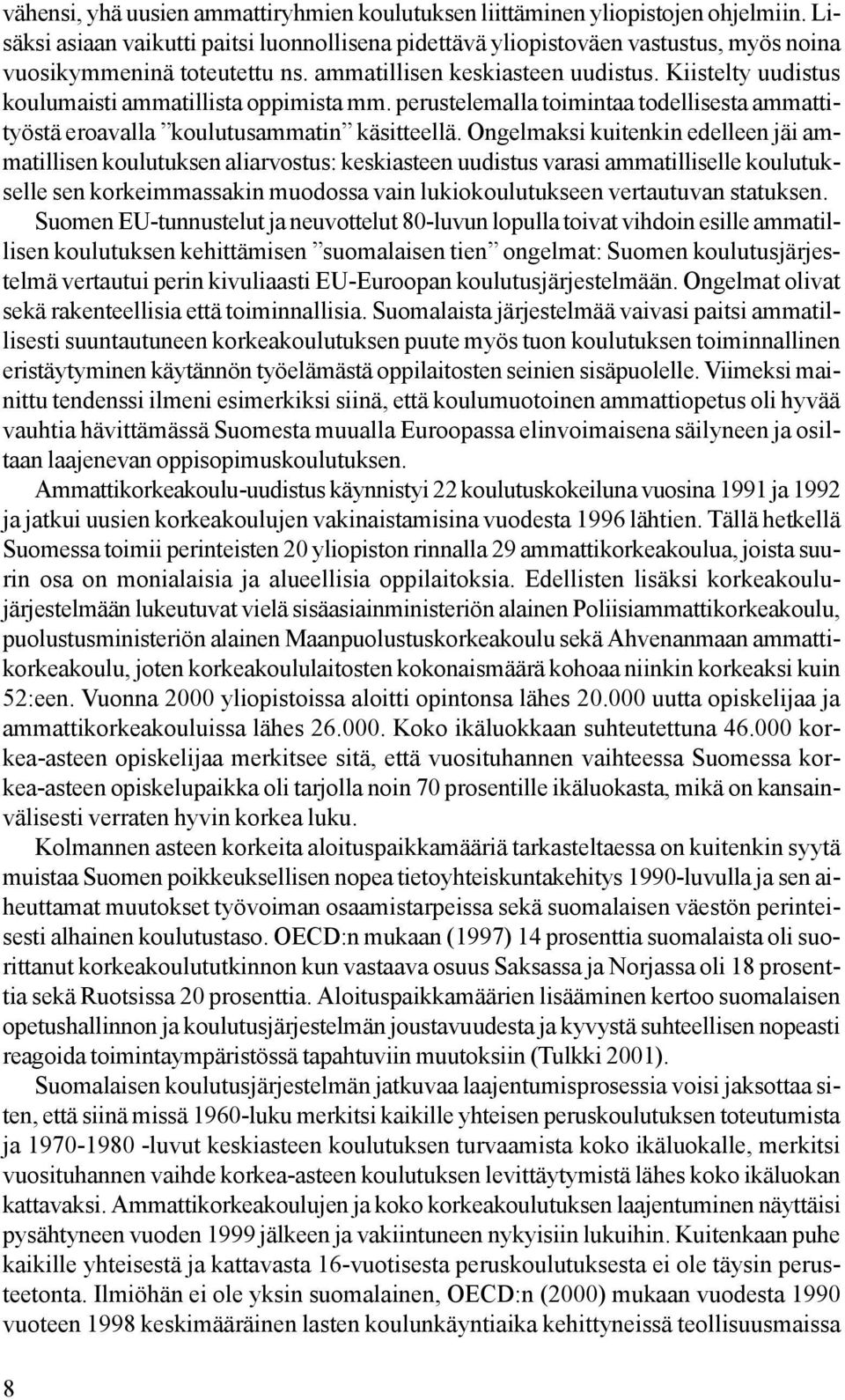 Kiistelty uudistus koulumaisti ammatillista oppimista mm. perustelemalla toimintaa todellisesta ammattityöstä eroavalla koulutusammatin käsitteellä.