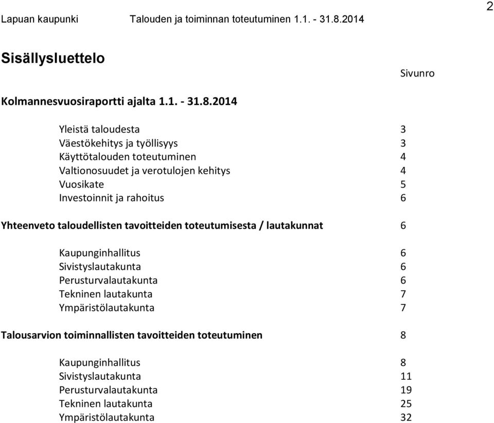 Investoinnit ja rahoitus 6 Yhteenveto taloudellisten tavoitteiden toteutumisesta / lautakunnat 6 Kaupunginhallitus 6 Sivistyslautakunta 6