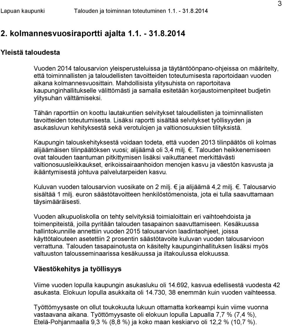 aikana kolmannesvuosittain. Mahdollisista ylitysuhista on raportoitava kaupunginhallitukselle välittömästi ja samalla esitetään korjaustoimenpiteet budjetin ylitysuhan välttämiseksi.