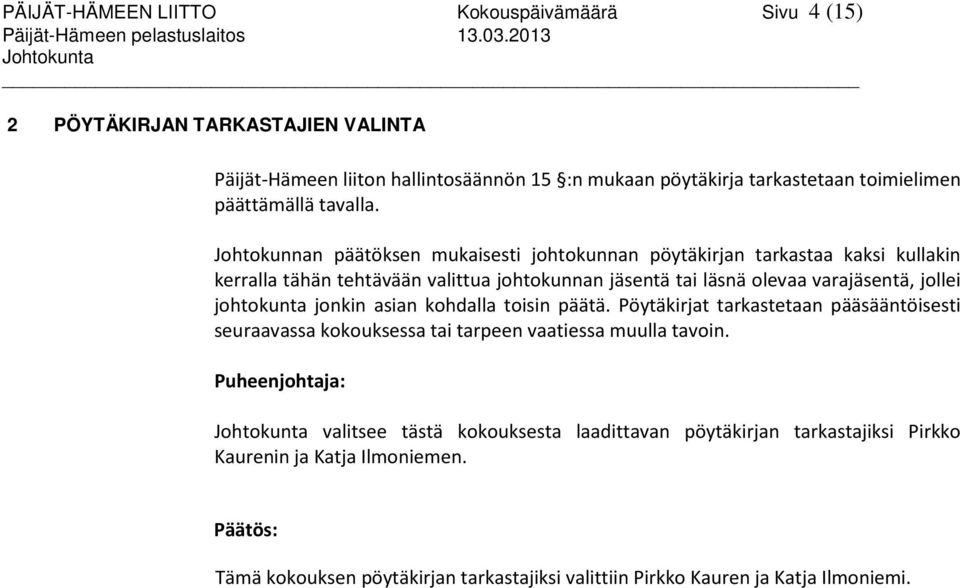 Johtokunnan päätöksen mukaisesti johtokunnan pöytäkirjan tarkastaa kaksi kullakin kerralla tähän tehtävään valittua johtokunnan jäsentä tai läsnä olevaa varajäsentä, jollei johtokunta jonkin asian