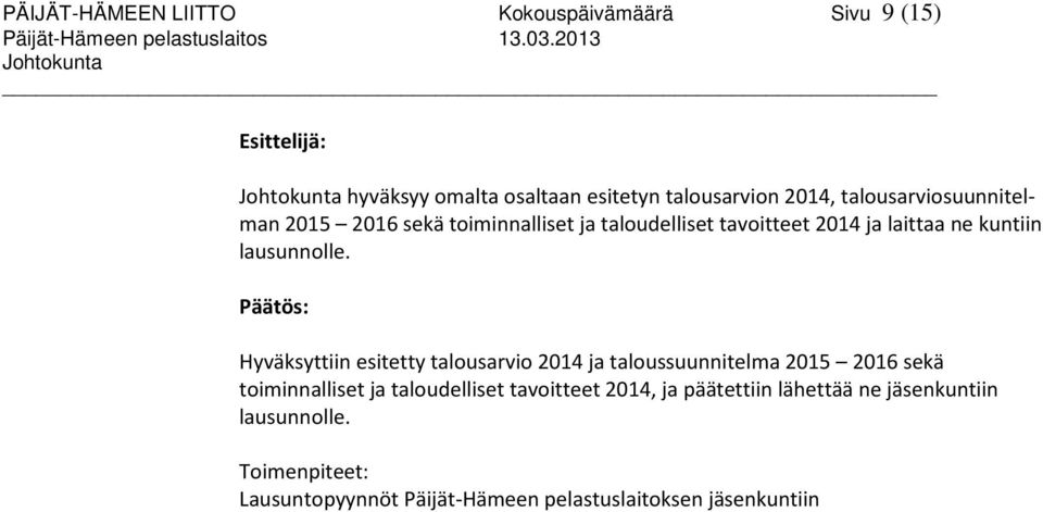 toiminnalliset ja taloudelliset tavoitteet 2014 ja laittaa ne kuntiin lausunnolle.