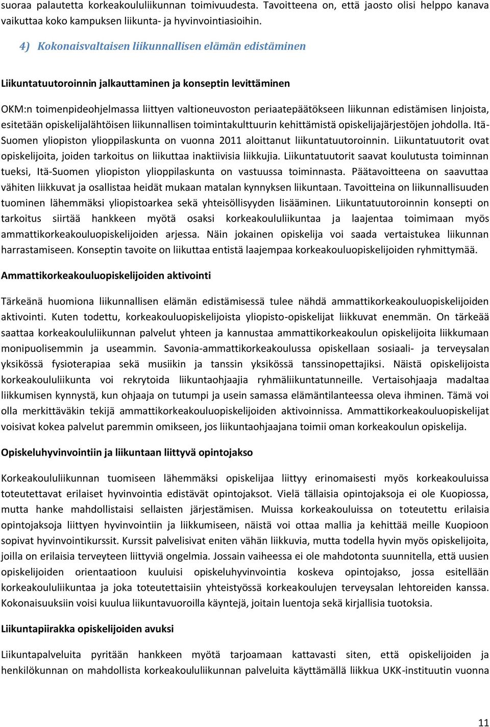 edistämisen linjoista, esitetään opiskelijalähtöisen liikunnallisen toimintakulttuurin kehittämistä opiskelijajärjestöjen johdolla.