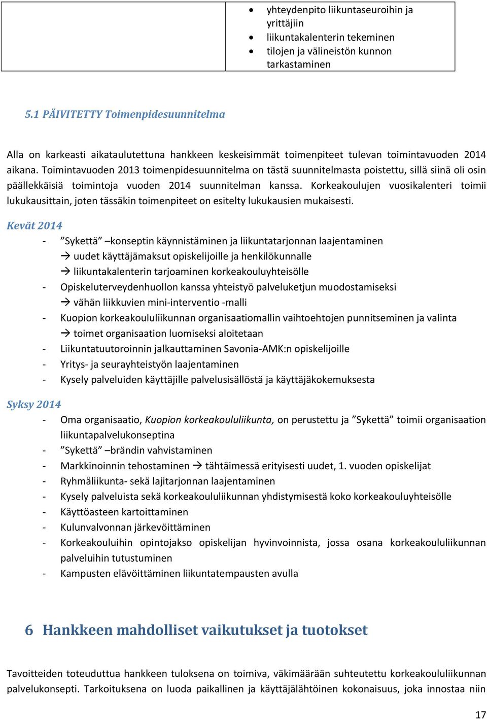 Toimintavuoden 2013 toimenpidesuunnitelma on tästä suunnitelmasta poistettu, sillä siinä oli osin päällekkäisiä toimintoja vuoden 2014 suunnitelman kanssa.