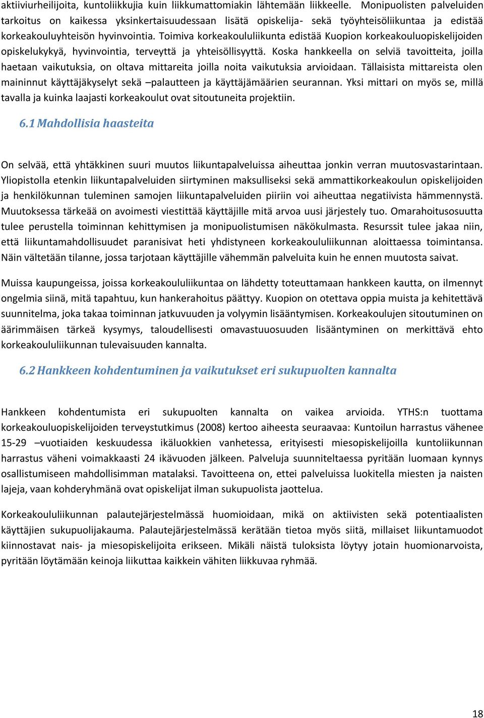 Toimiva korkeakoululiikunta edistää Kuopion korkeakouluopiskelijoiden opiskelukykyä, hyvinvointia, terveyttä ja yhteisöllisyyttä.