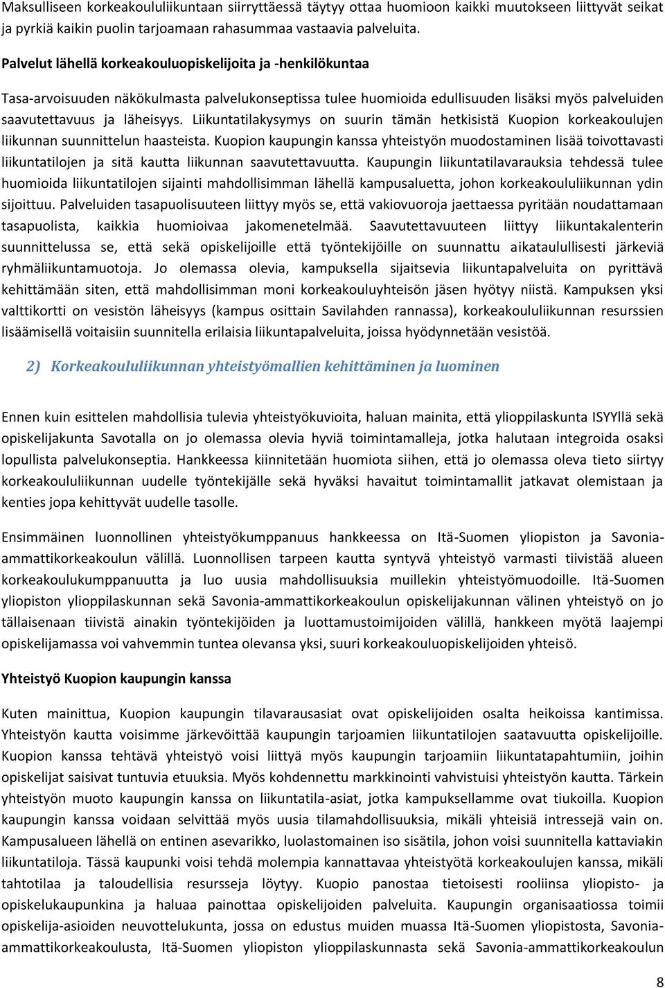 Liikuntatilakysymys on suurin tämän hetkisistä Kuopion korkeakoulujen liikunnan suunnittelun haasteista.