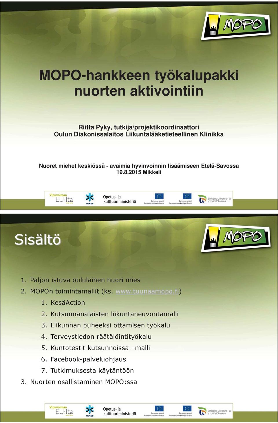 Paljon istuva oululainen nuori mies 2. MOPOn toimintamallit (ks. www.tuunaamopo.fi) 1. KesäAction 2. Kutsunnanalaisten liikuntaneuvontamalli 3.