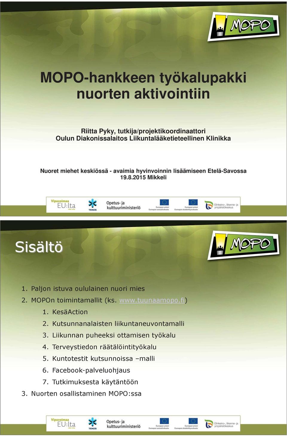 Paljon istuva oululainen nuori mies 2. MOPOn toimintamallit (ks. www.tuunaamopo.fi) 1. KesäAction 2. Kutsunnanalaisten liikuntaneuvontamalli 3.