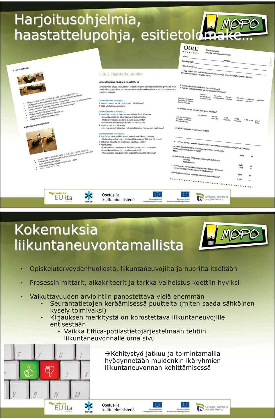 keräämisessä puutteita (miten saada sähköinen kysely toimivaksi) Kirjauksen merkitystä on korostettava liikuntaneuvojille entisestään Vaikka