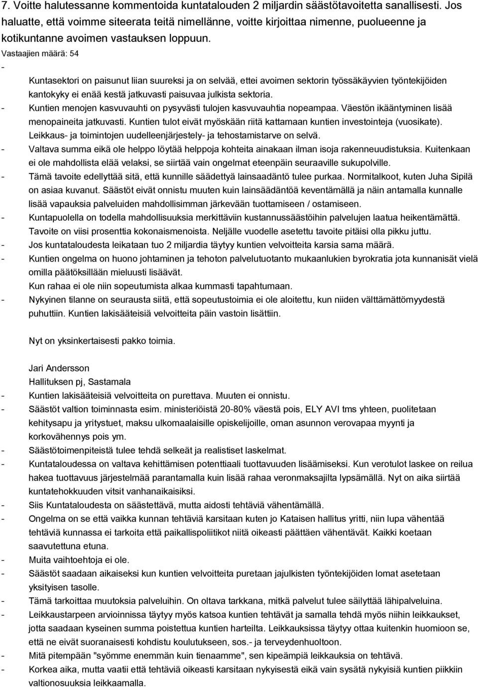 Vastaajien määrä: 54 Kuntasektori on paisunut liian suureksi ja on selvää, ettei avoimen sektorin työssäkäyvien työntekijöiden kantokyky ei enää kestä jatkuvasti paisuvaa julkista sektoria.