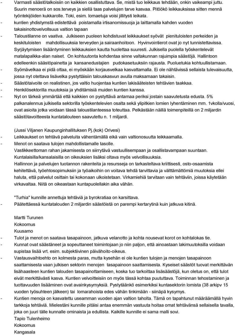 kuntien yhdistymstä edistettävä poistamalla irtisanomissuoja ja laittamalla kahden vuoden takaisinottovelvollsuus valtion tapaan Taloustilanne on vaativa.