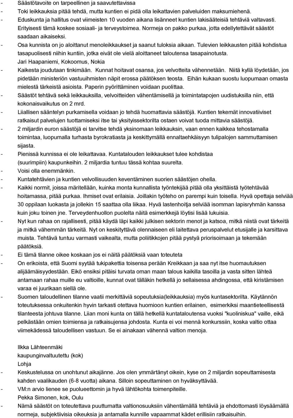 Normeja on pakko purkaa, jotta edellytettävät säästöt saadaan aikaiseksi. Osa kunnista on jo aloittanut menoleikkaukset ja saanut tuloksia aikaan.