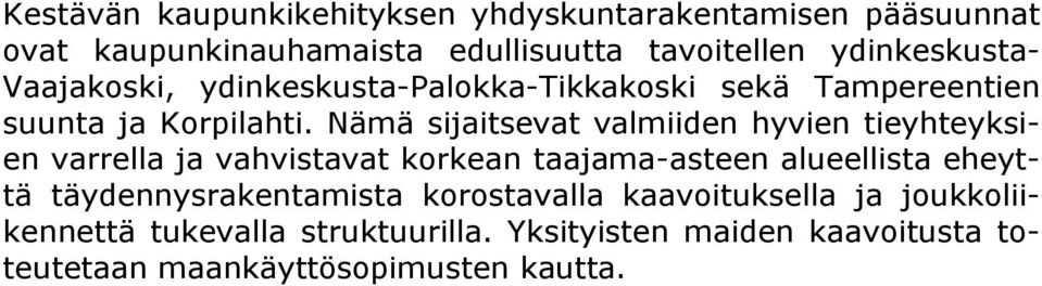 Nämä sijaitsevat valmiiden hyvien tieyhteyksien varrella ja vahvistavat korkean taajama-asteen alueellista eheyttä