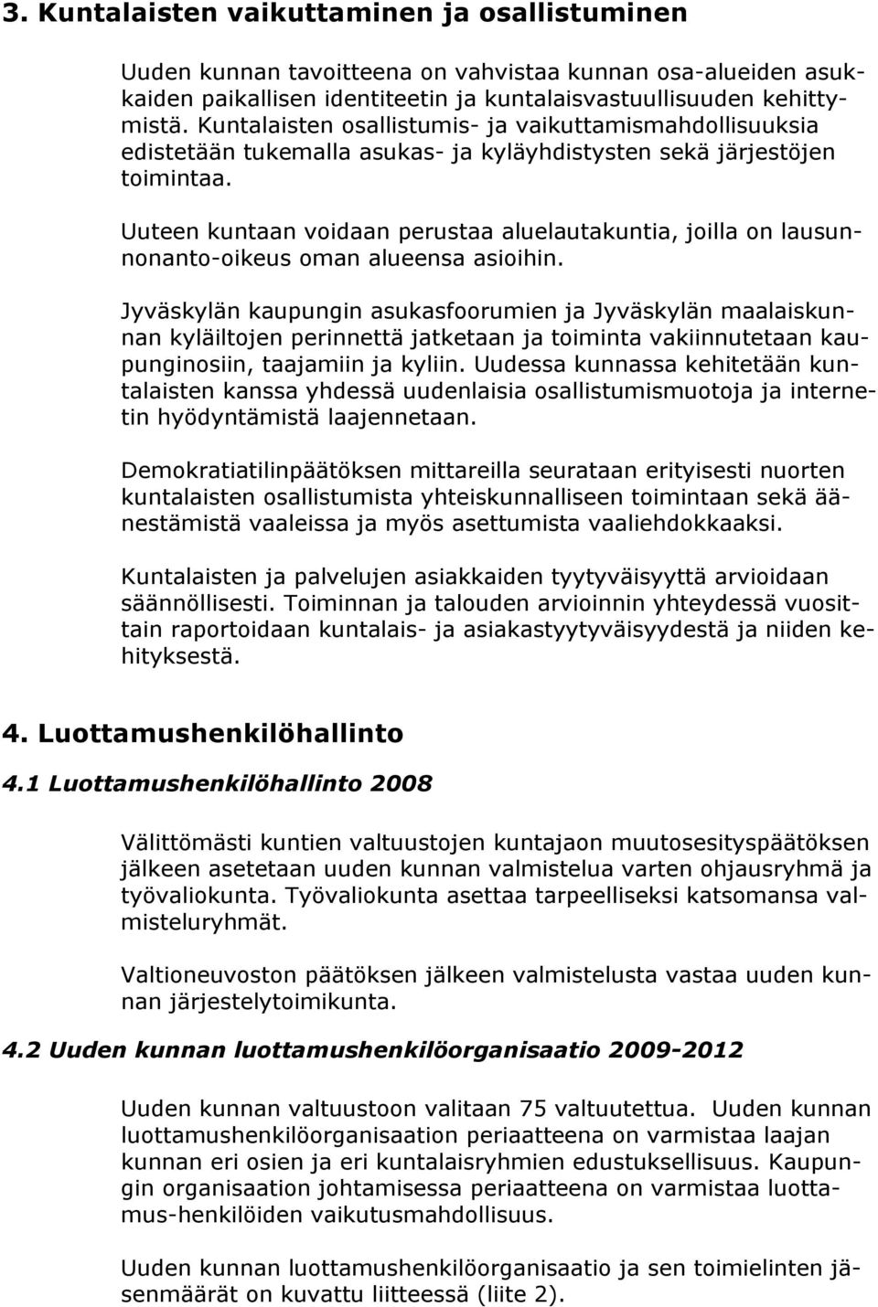 Uuteen kuntaan voidaan perustaa aluelautakuntia, joilla on lausunnonanto-oikeus oman alueensa asioihin.