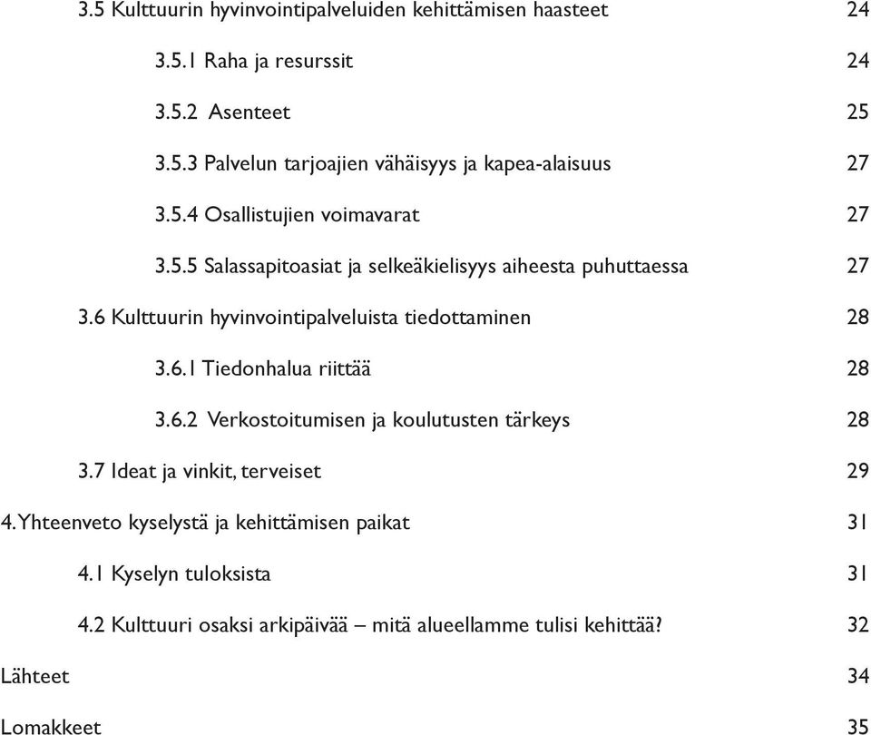 6 Kulttuurin hyvinvointipalveluista tiedottaminen 28 3.6.1 Tiedonhalua riittää 28 3.6.2 Verkostoitumisen ja koulutusten tärkeys 28 3.