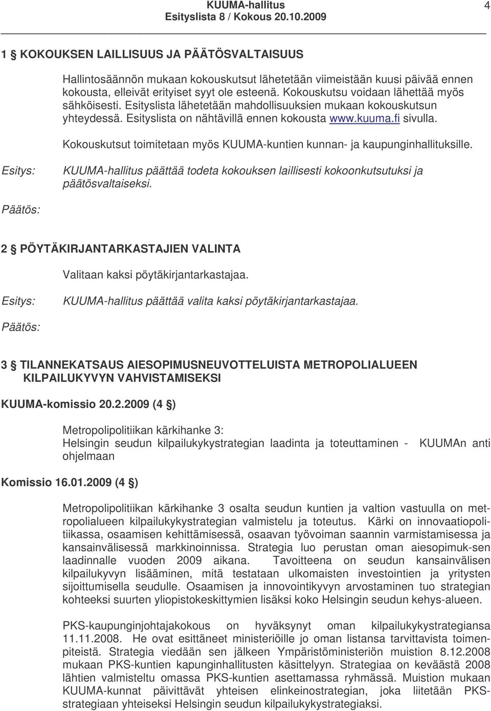 Kokouskutsut toimitetaan myös KUUMA-kuntien kunnan- ja kaupunginhallituksille. KUUMA-hallitus päättää todeta kokouksen laillisesti kokoonkutsutuksi ja päätösvaltaiseksi.