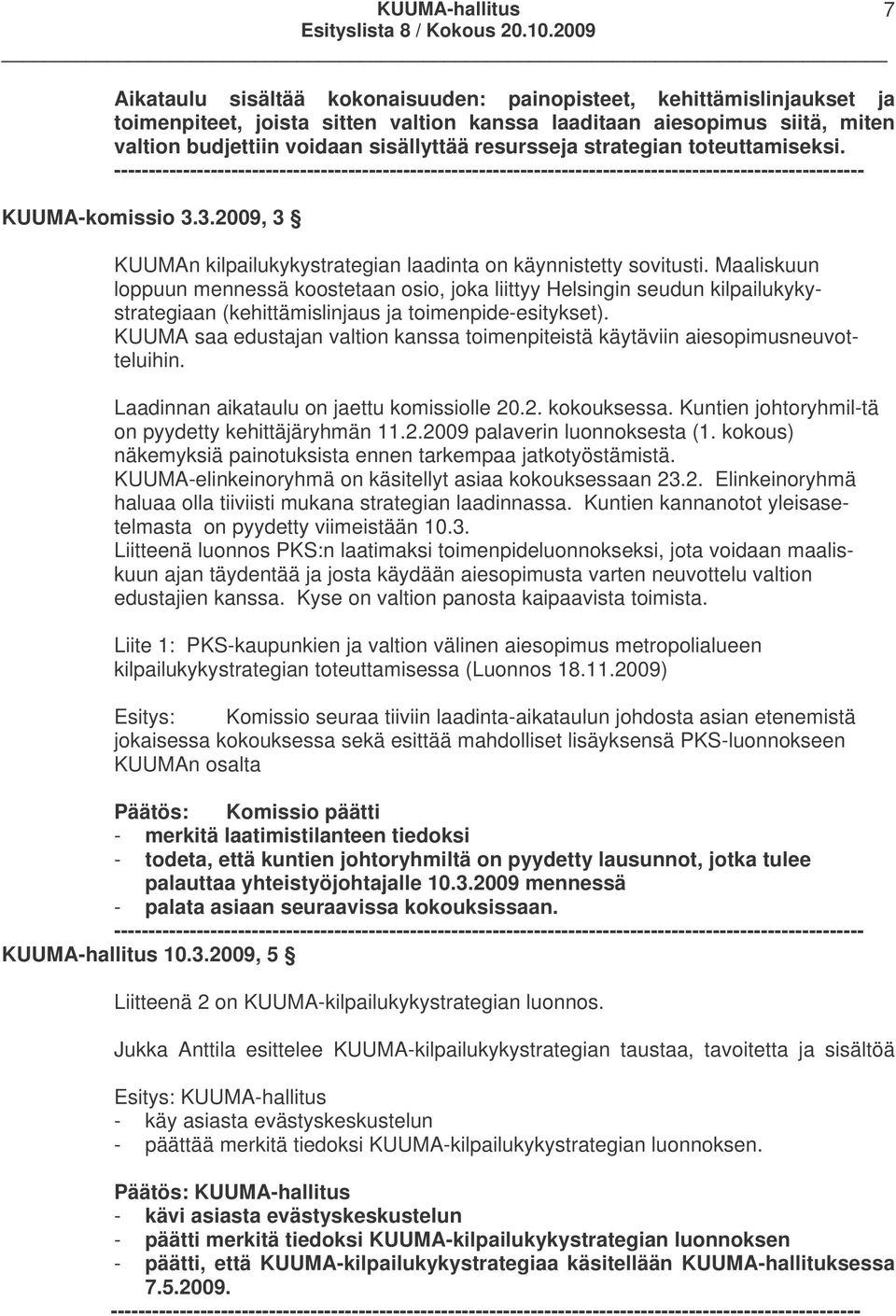 3.2009, 3 KUUMAn kilpailukykystrategian laadinta on käynnistetty sovitusti.