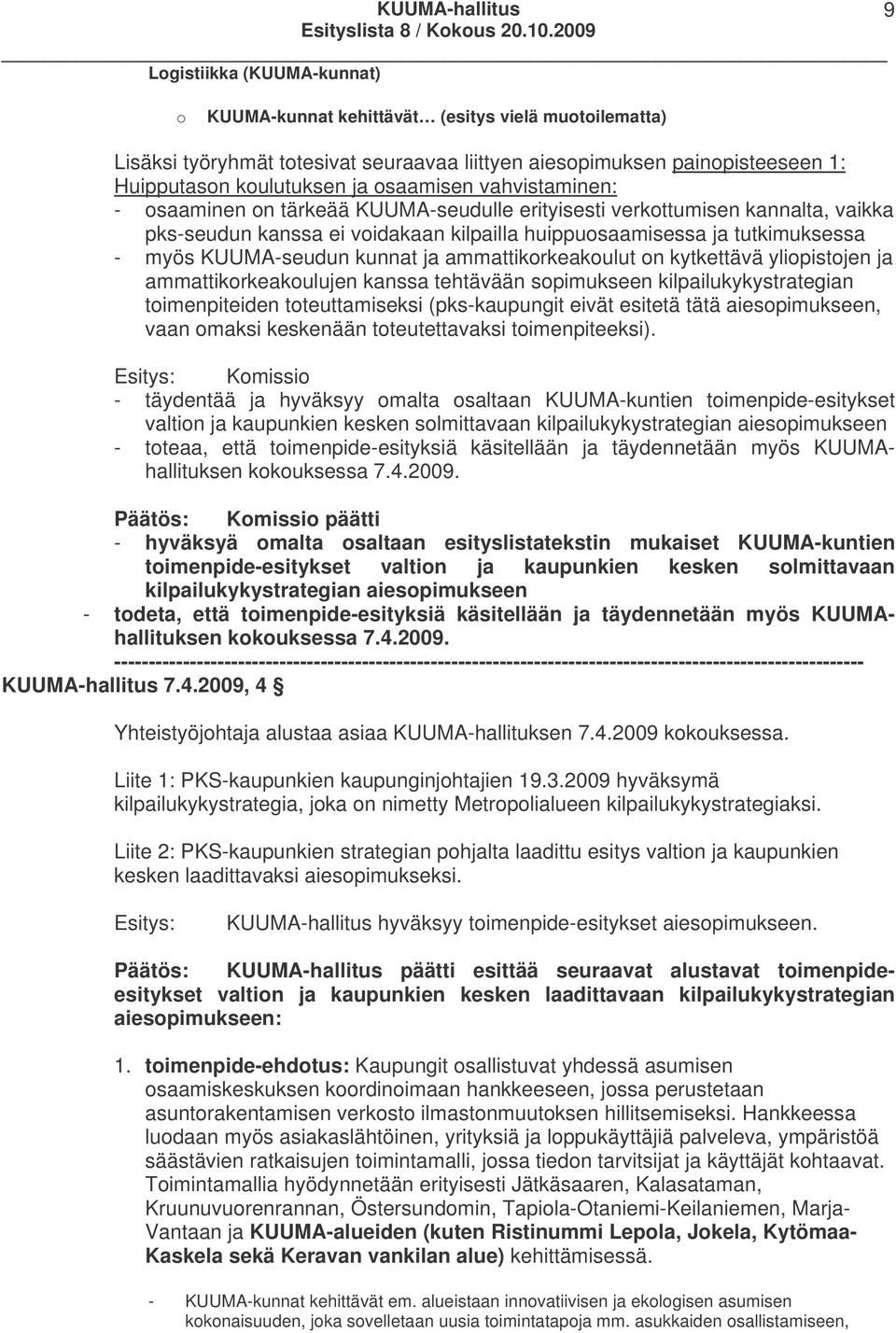 KUUMA-seudun kunnat ja ammattikorkeakoulut on kytkettävä yliopistojen ja ammattikorkeakoulujen kanssa tehtävään sopimukseen kilpailukykystrategian toimenpiteiden toteuttamiseksi (pks-kaupungit eivät