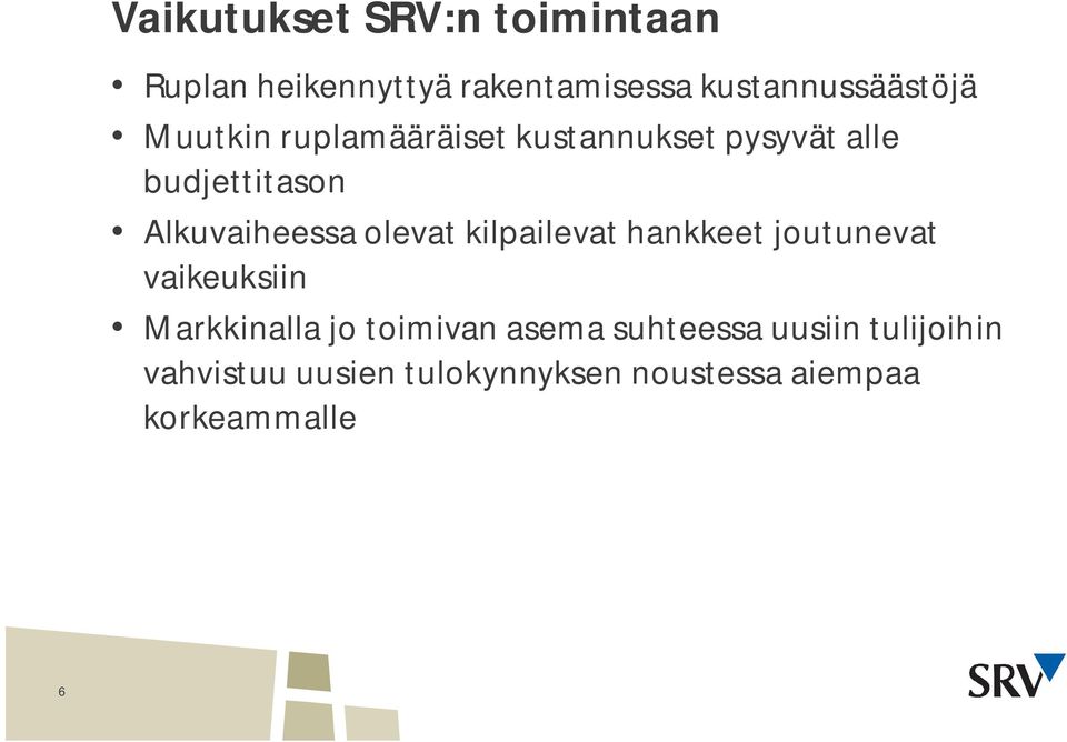 olevat kilpailevat hankkeet joutunevat vaikeuksiin Markkinalla jo toimivan asema