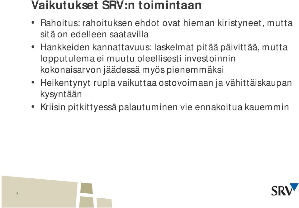 muutu oleellisesti investoinnin kokonaisarvon jäädessä myös pienemmäksi Heikentynyt rupla