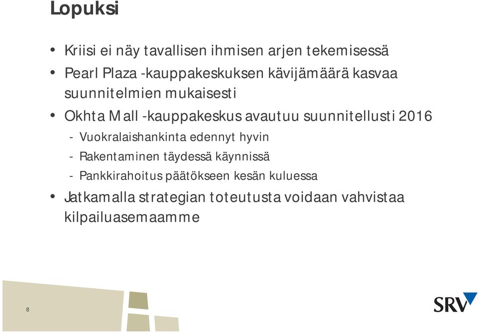 216 - Vuokralaishankinta edennyt hyvin - Rakentaminen täydessä käynnissä - Pankkirahoitus