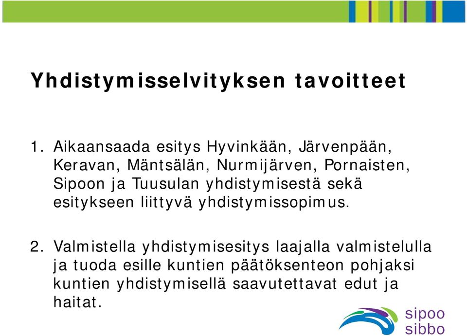 Sipoon ja Tuusulan yhdistymisestä sekä esitykseen liittyvä yhdistymissopimus. 2.