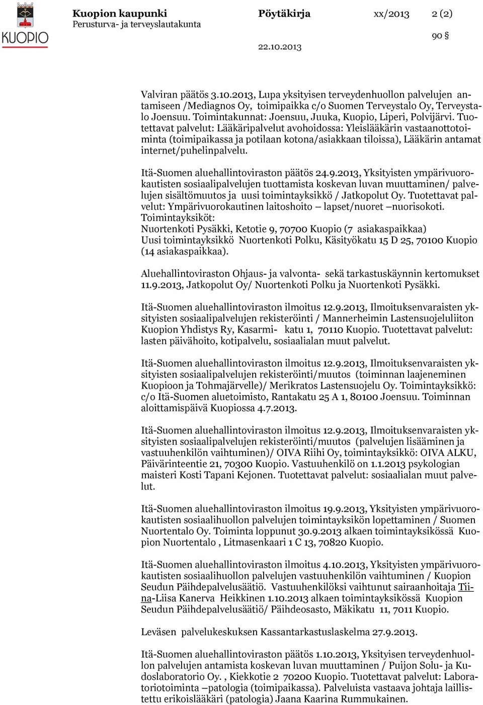 Tuotettavat palvelut: Lääkäripalvelut avohoidossa: Yleislääkärin vastaanottotoiminta (toimipaikassa ja potilaan kotona/asiakkaan tiloissa), Lääkärin antamat internet/puhelinpalvelu.