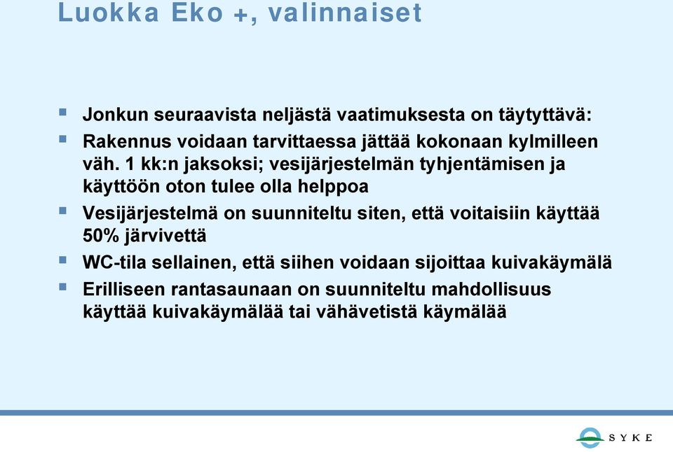 1 kk:n jaksoksi; vesijärjestelmän tyhjentämisen ja käyttöön oton tulee olla helppoa Vesijärjestelmä on suunniteltu