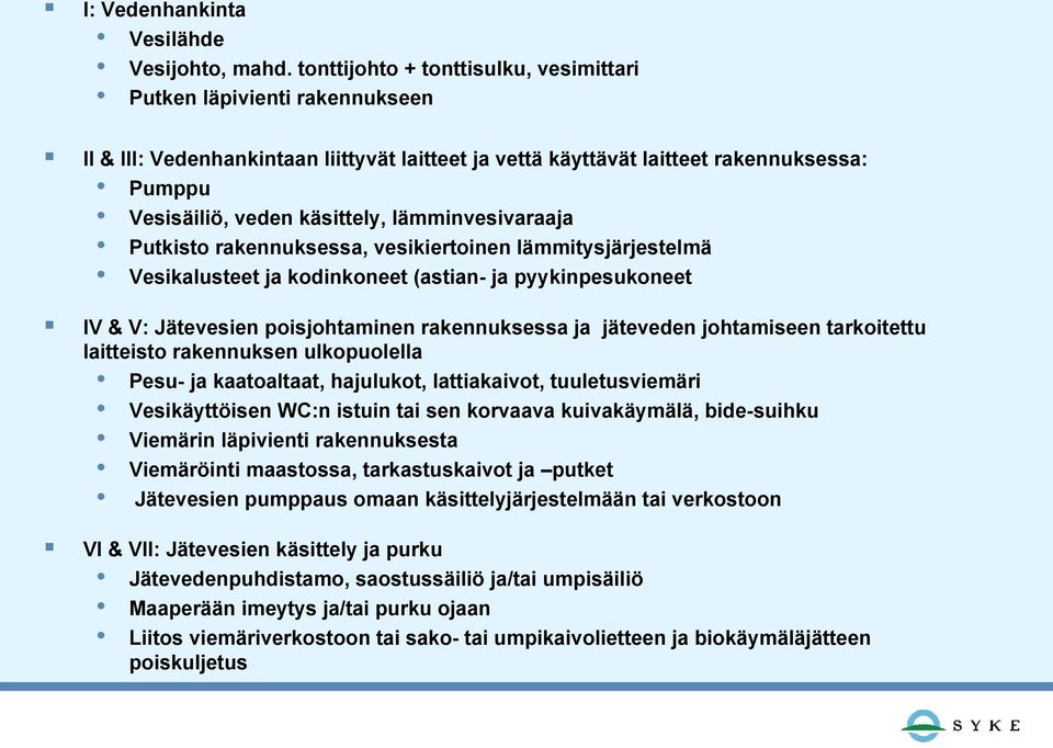 lämminvesivaraaja Putkisto rakennuksessa, vesikiertoinen lämmitysjärjestelmä Vesikalusteet ja kodinkoneet (astian- ja pyykinpesukoneet IV & V: Jätevesien poisjohtaminen rakennuksessa ja jäteveden