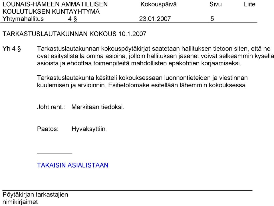 .1.2007 Yh 4 Tarkastuslautakunnan kokouspöytäkirjat saatetaan hallituksen tietoon siten, että ne ovat esityslistalla omina