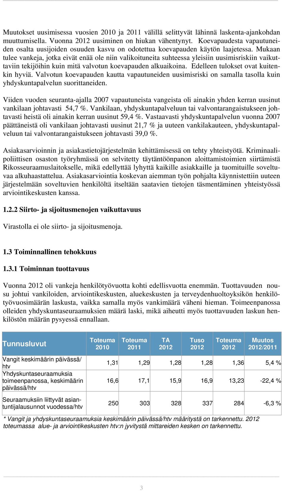 Mukaan tulee vankeja, jotka eivät enää ole niin valikoituneita suhteessa yleisiin uusimisriskiin vaikuttaviin tekijöihin kuin mitä valvotun koevapauden alkuaikoina.