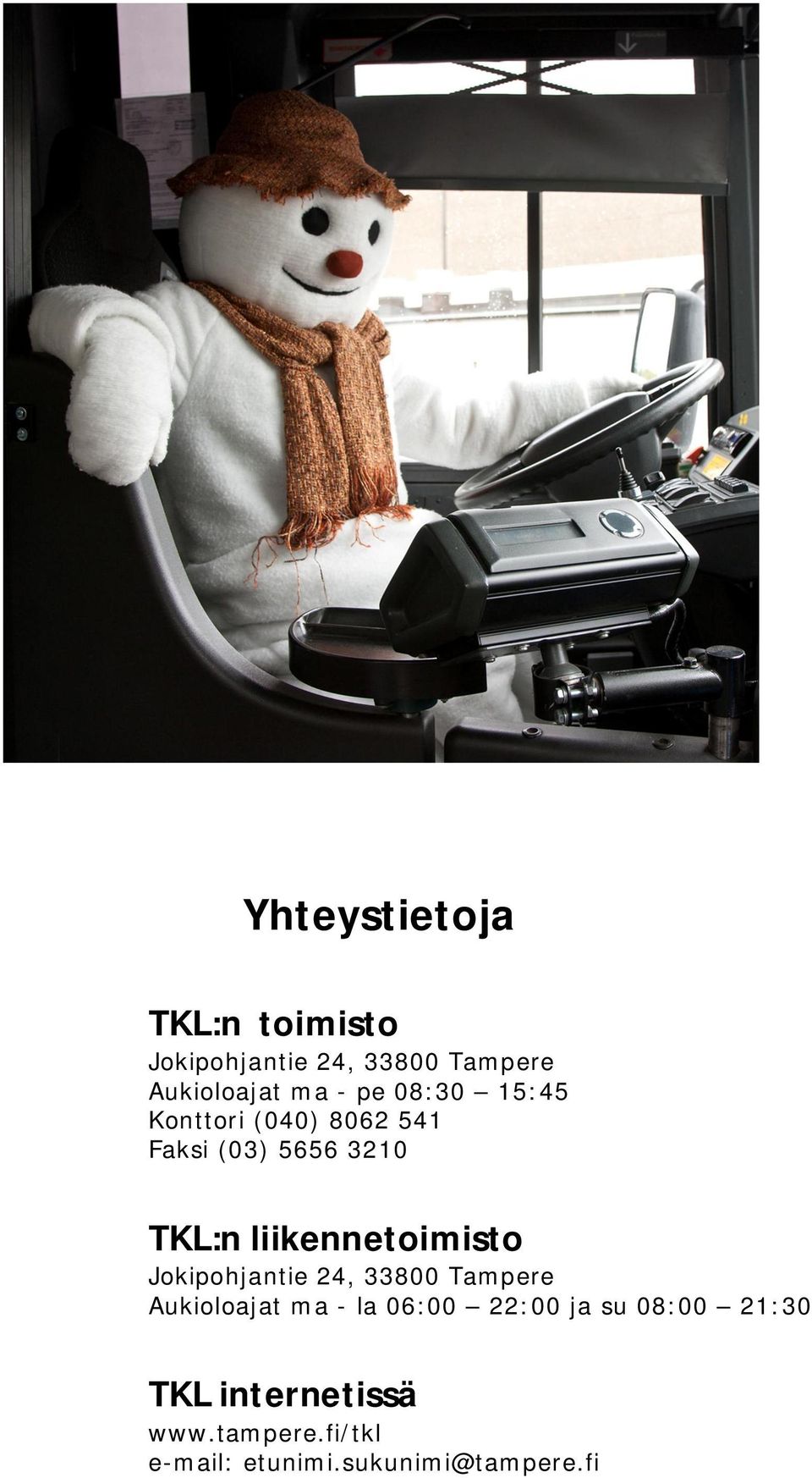 liikennetoimisto Jokipohjantie 24, 33800 Tampere Aukioloajat ma - la 06:00