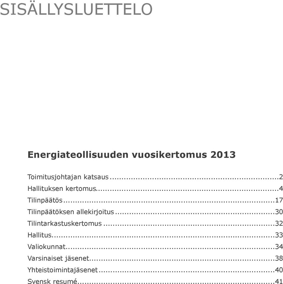 ..17 Tilinpäätöksen allekirjoitus...30 Tilintarkastuskertomus.