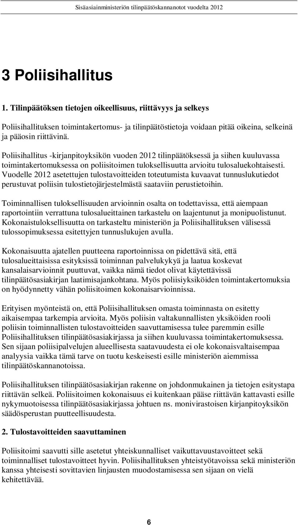 Vuodelle 2012 asetettujen tulostavoitteiden toteutumista kuvaavat tunnuslukutiedot perustuvat poliisin tulostietojärjestelmästä saataviin perustietoihin.