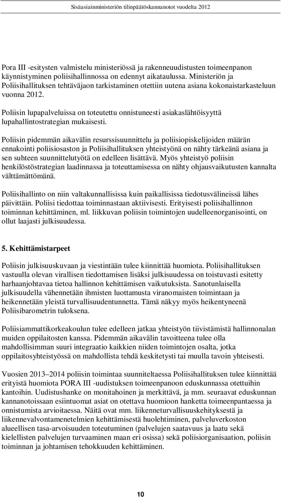 Poliisin lupapalveluissa on toteutettu onnistuneesti asiakaslähtöisyyttä lupahallintostrategian mukaisesti.