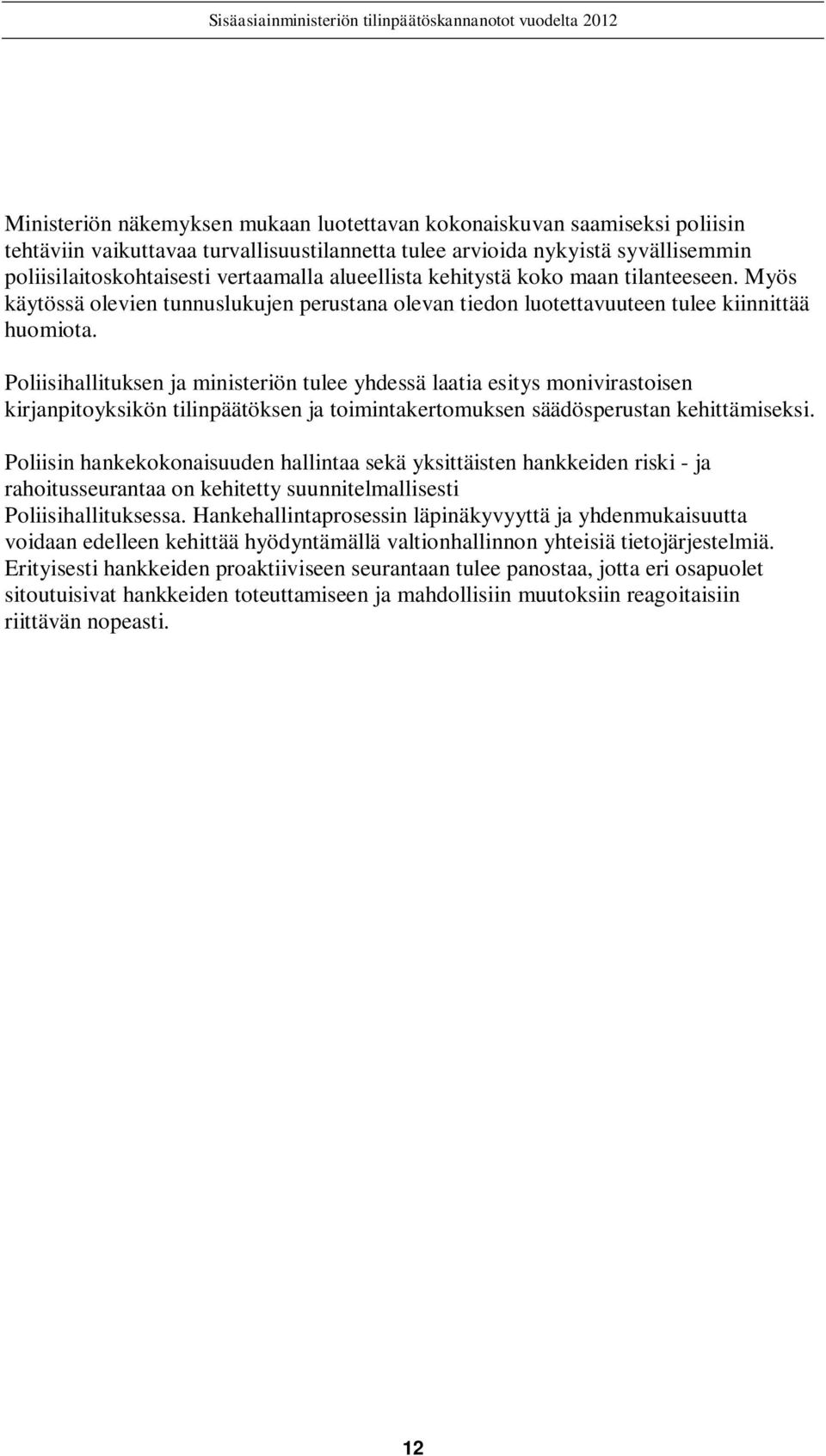 Poliisihallituksen ja ministeriön tulee yhdessä laatia esitys monivirastoisen kirjanpitoyksikön tilinpäätöksen ja toimintakertomuksen säädösperustan kehittämiseksi.