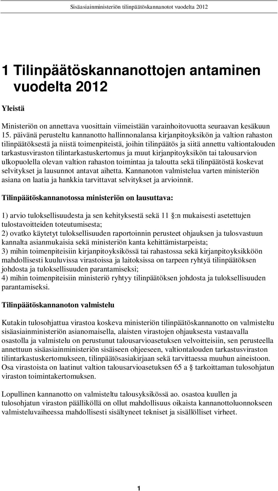 tilintarkastuskertomus ja muut kirjanpitoyksikön tai talousarvion ulkopuolella olevan valtion rahaston toimintaa ja taloutta sekä tilinpäätöstä koskevat selvitykset ja lausunnot antavat aihetta.