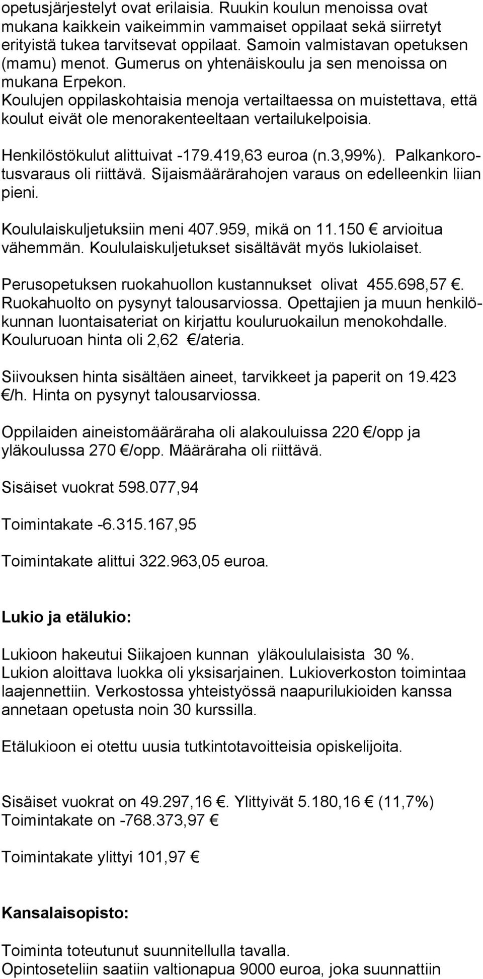 Koulujen oppilaskohtaisia menoja vertailtaessa on muistet tava, että koulut eivät ole menorakenteeltaan vertailukelpoi sia. Henkilöstökulut alittuivat -179.419,63 euroa (n.3,99%).