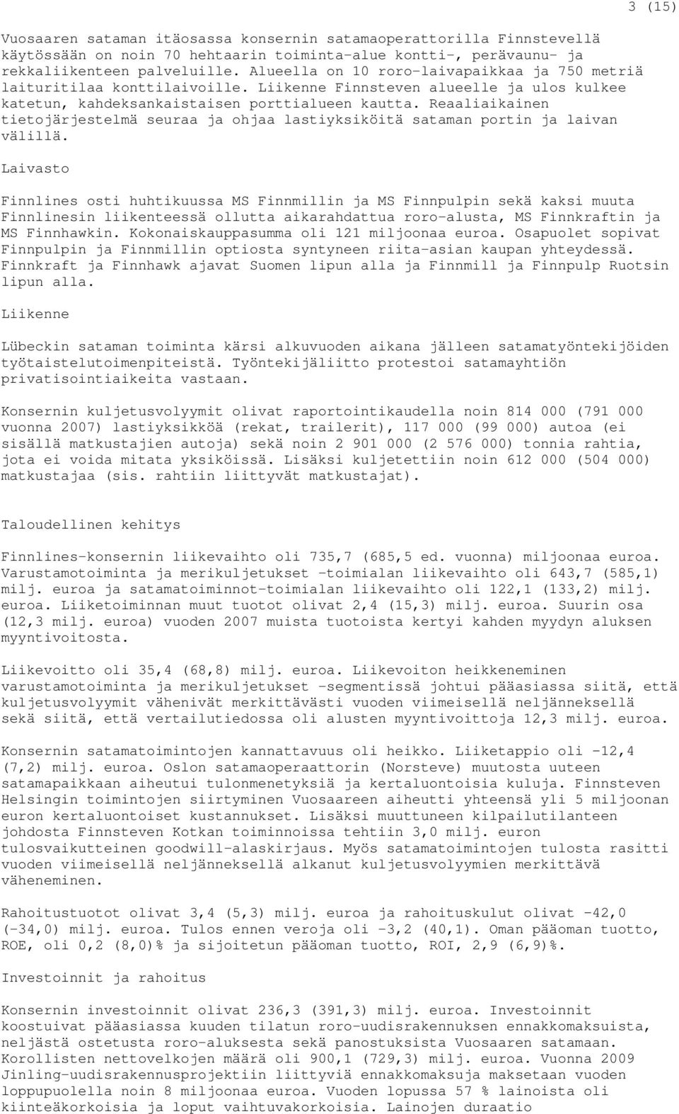 Reaaliaikainen tietojärjestelmä seuraa ja ohjaa lastiyksiköitä sataman portin ja laivan välillä.