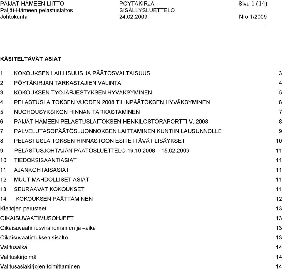 TILINPÄÄTÖKSEN HYVÄKSYMINEN 6 5 NUOHOUSYKSIKÖN HINNAN TARKASTAMINEN 7 6 PÄIJÄT HÄMEEN PELASTUSLAITOKSEN HENKILÖSTÖRAPORTTI V.