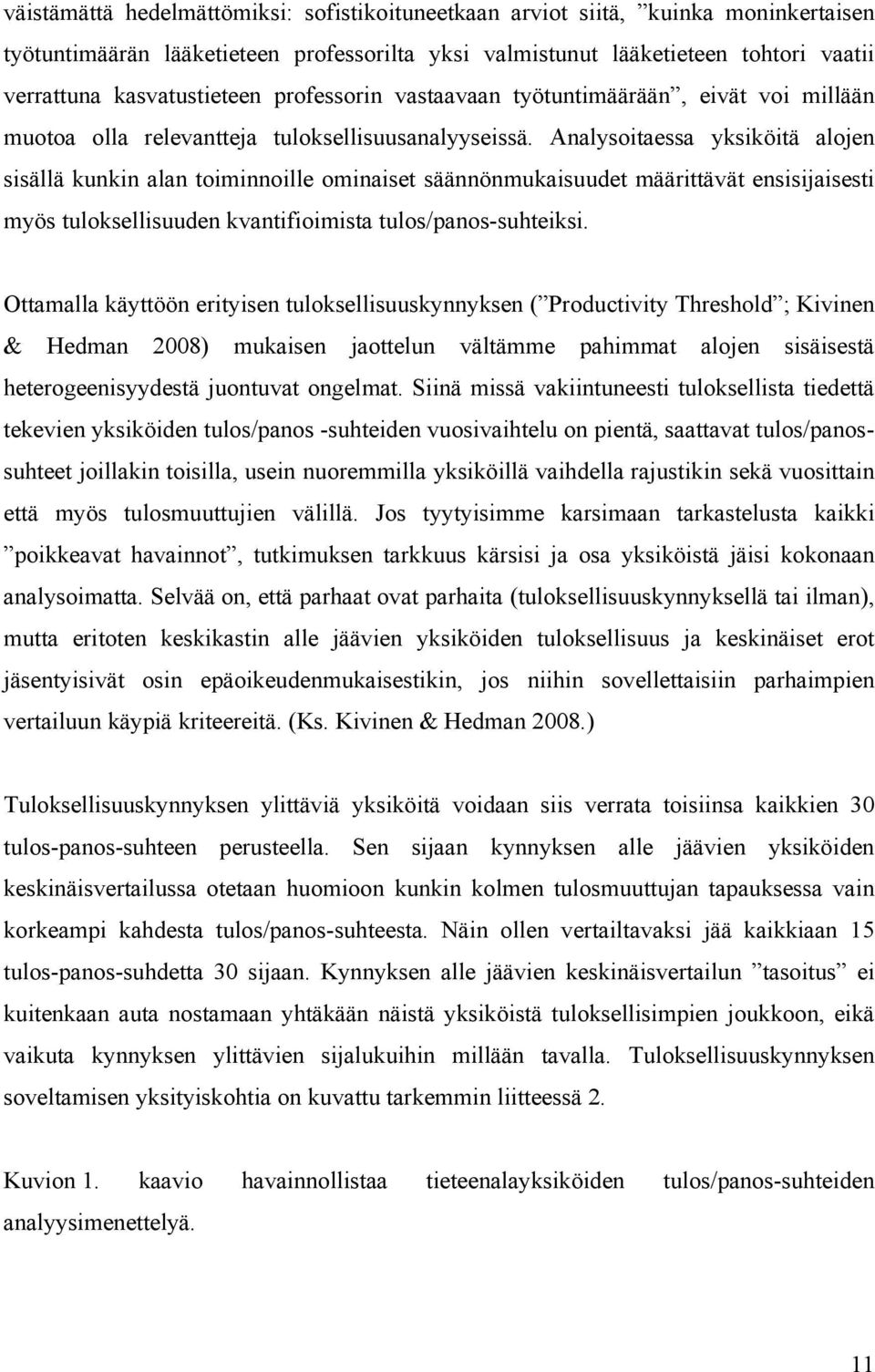 Analysoitaessa yksiköitä alojen s i s ä l l ä kunkin alan toiminnoille ominaiset säännönmukaisuudet määrittäv ä t ensisijaisesti myös tuloksellisuuden kvantifioimista tulos/panos- suhteiksi.