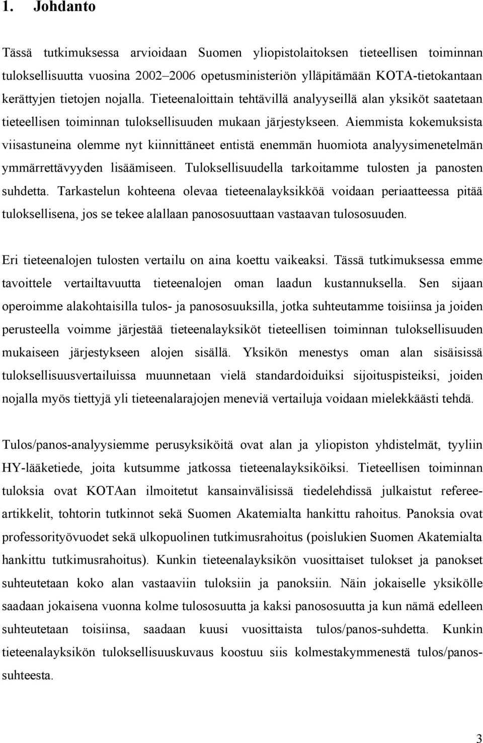 Aiemmista kokemuksista viisastuneina o lemme n y t kiinnittäneet entistä enemmän huomiota analyysimenetelmän ymmärrettävyyden lisäämiseen.